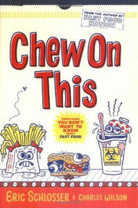 Chew on This: Everything You Don't Want to Know About Fast Food (Eric Schlosser and Charles Wilson)